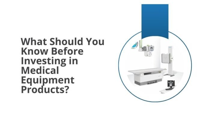 What Should You Know Before Investing in Medical Equipment Products