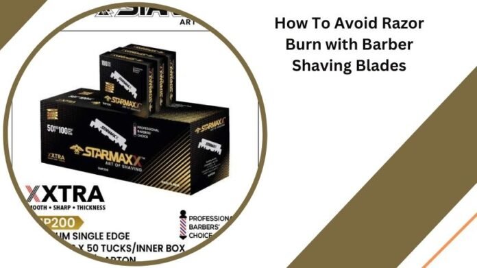 How To Avoid Razor Burn with Barber Shaving Blades