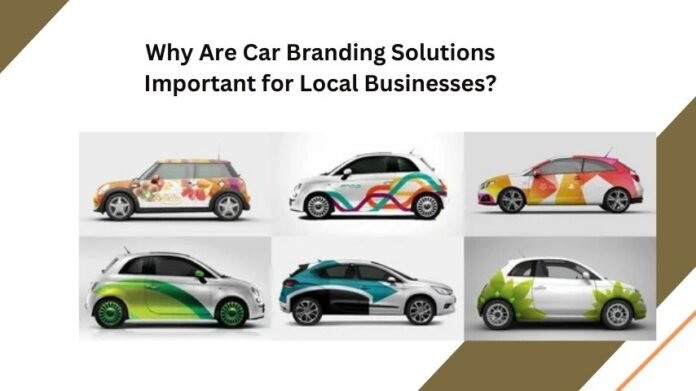 Why Are Car Branding Solutions Important for Local Businesses?